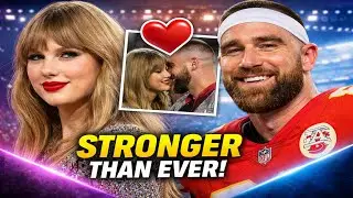 TAYLOR SWIFT Admits Her Relationship With TRAVIS KELCE Is Stronger Despite Busy Schedules