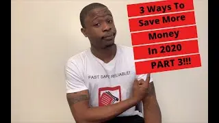 3 Ways To Save More Money In 2020 PART 3!