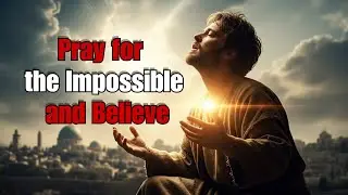 Prayer of Faith: When You Need a Miracle