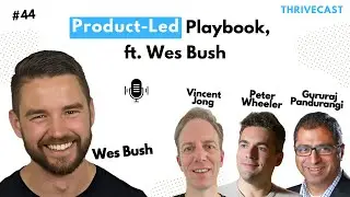 #44 &mdash; Product-Led Playbook, ft. Wes Bush