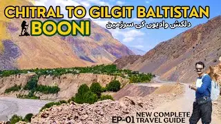 Chitral to Gilgit Baltistan New Travel Guide | Road Conditions | Booni Chitral Valley Pakistan -EP-1