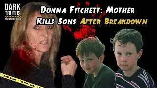Mother Kills Sons After Breakdown | Donna Fitchett Case (Australia, 2005)
