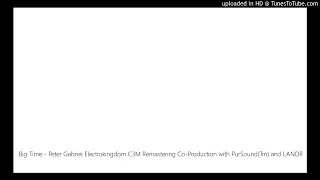 Big Time - Peter Gabriel Electrokingdom C3M Remastering Co-Production with PurSound(Tm) and LANDR