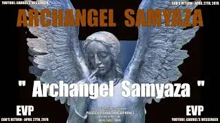 Archangel Samyaza Stating Their Angelic Name - Ancient Alien Life Communication EVP