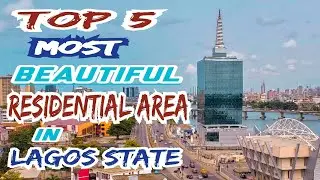 Top 5 most beautiful residential area in Lagos Nigeria
