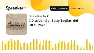 I Dissidenti di Betty Tagliati del 20.10.2023