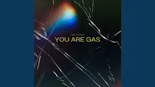 You Are Gas