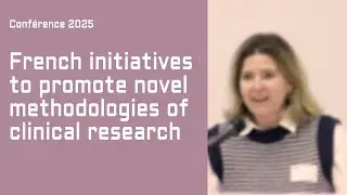 French initiatives for novel clinical research methodologies — Conférence Ateliers de Giens 2025