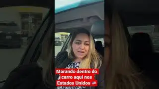 Estou nos Estados Unidos da Am&eacute;rica 🇺🇸 e morando dentro do meu carro 🚘😱😳