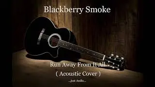 Blackberry Smoke RUN AWAY FROM IT ALL -Acoustic Cover-