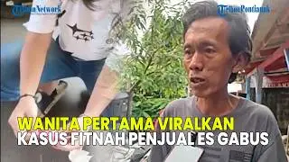 UPDATE❗ SOSOK WANITA PERTAMA VIRALKAN KASUS FITNAH PENJUAL ES GABUS