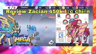 MEGA ĐẠI CHIẾN | Review Pokemon thần kiếm Zacian 450k lực chiến |