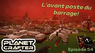 The Planet Crafter - Toxicity #54 | L'avant poste du barrage
