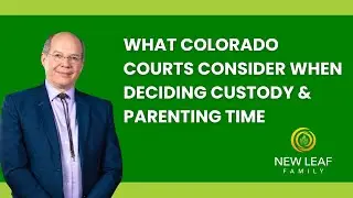 What Colorado Courts Consider When Deciding Custody and Parenting Time