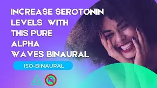 Increase Serotonin with Pure Binaural Alpha Waves - 20 minutes of  Alpha (use 🎧)