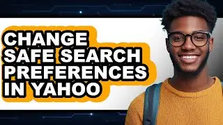 How to Change Safe Search Preferences in Yahoo (updated)