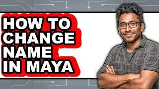 How to Change Name in Maya - Step by Step
