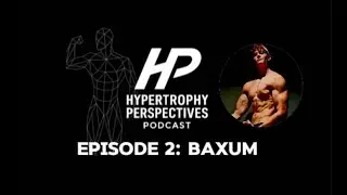 Hypertrophy Perspectives Ep. 2: Baxum