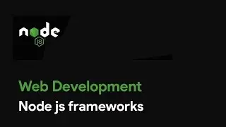 Master Node JS : Node js frameworks - Web Development