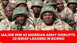 Major Win as Nigerian Army Disrupts 22 ISWAP Leaders in Borno