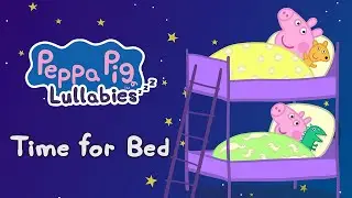 Time for Bed 🛏️ Peppa Lullabies 💤 Bedtime Songs For Kids