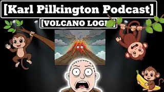 Volcano Disasters, Monkey Madness & Karl&rsquo;s Unique Logic