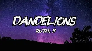 Ruth B. - Dandelions (Lyrics)