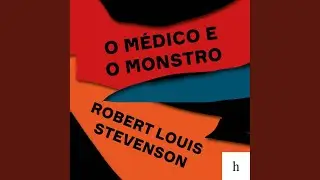 4. O Assasinato de Sir Danvers Carew.7 & 5. O Incidente da Carta.1 - O M&eacute;dico e o Monstro