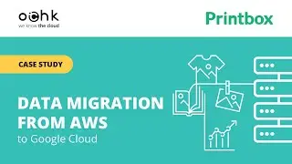 Data migration from AWS to Google Cloud | Printbox | Case study