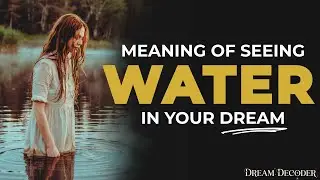 WATER DREAM Meaning & Spiritual Interpretation | From Calm Lakes to Flooding, THIS is What It Means