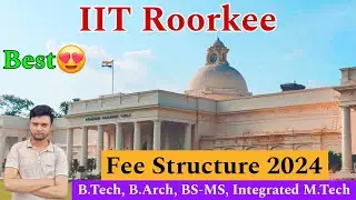 IIT Roorkee UG Fee Structure 2024🔥 | B.Tech, B.Arch, BS-MS, iMTech Fees | Scholarships?