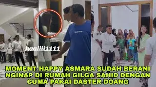 MOMENT HAPPY ASMARA SUDAH BERANI NGINAP DI RUMAH GILGA SAHID CUMA PAKAI DASTER