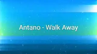 Antano - Walk Away Lyrics 🎵