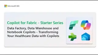 Data Factory, Data Warehouse and Notebook Copilots - Transforming Your Healthcare Data with Copilots