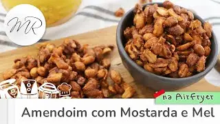 Amendoim com Mostarda e Mel na AirFryer - Fritadeira Sem Óleo - Maurício Rodrigues