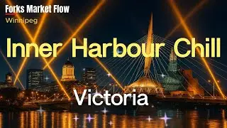Maple Groove of Canada Cities Album _ 10. Inner Harbour Chill (Victoria) #victoria