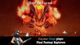 Final Fantasy Explorers - How to Encase: Ifrit