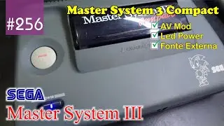 Manutenção #256 - Master System 3 Compact: Led Power, Mod AV e Fonte Externa