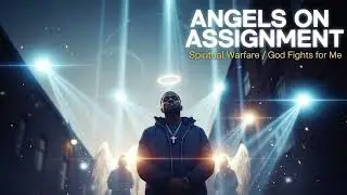 Angels on Assignment: God&rsquo;s Power at Work in Spiritual Warfare