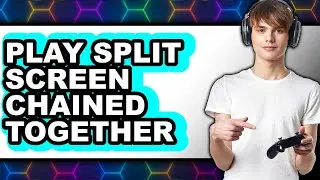 How to Play Split Screen Chained Together - Full Guide