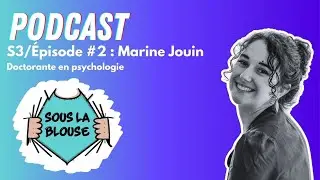 Podcast Sous la blouse, S3 E#2 Marine Jouin - Doctorante en psychologie