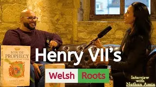 Exploring Henry VII's Welsh Roots with Author and Historian Nathen Amin | Son of Prophecy Interview