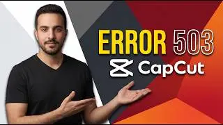 CapCut Error 503 [Fast Fix Guide]