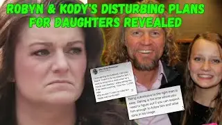 Kody & Robyn Brown's DISTURBING Plan For OLDEST DAUGHTERS EXPOSED, 