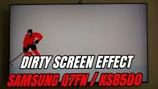 Dirty Screen Effect TEST on the Samsung Q7FN and KS8500