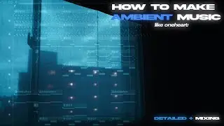 how to make ambient music like @oneheartishere @myheadisempty @Antent (detailed and mixing)
