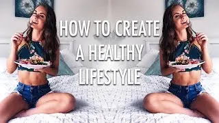 TIPS FOR CREATING A HEALTHY LIFESTYLE | how to rebuild your daily routine
