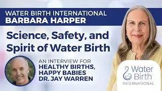 Science, Safety, and Spirit of Water Birth | Barbara Harper on Healthy Births, Happy Babies Podcast