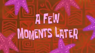 Spongebob &ldquo;a few moments later&rdquo; screen effect