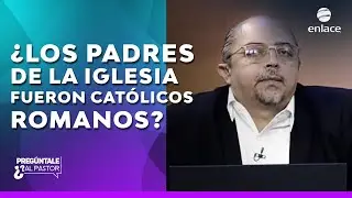 ¿Los padres de la iglesia fueron católicos romanos? - Pregúntale al pastor - Enlace TV